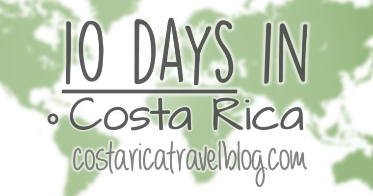 Costa Rica Itinerary: 10 Days In Costa Rica; Sample Itineraries, How Many Places To Visit, How Many Activities To Do, And More!
